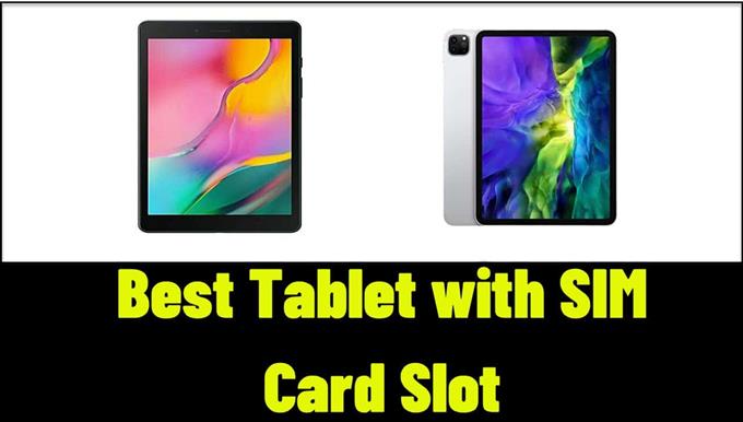 11 Bestes Tablet mit SIM-Kartensteckplatz im Jahr 2021